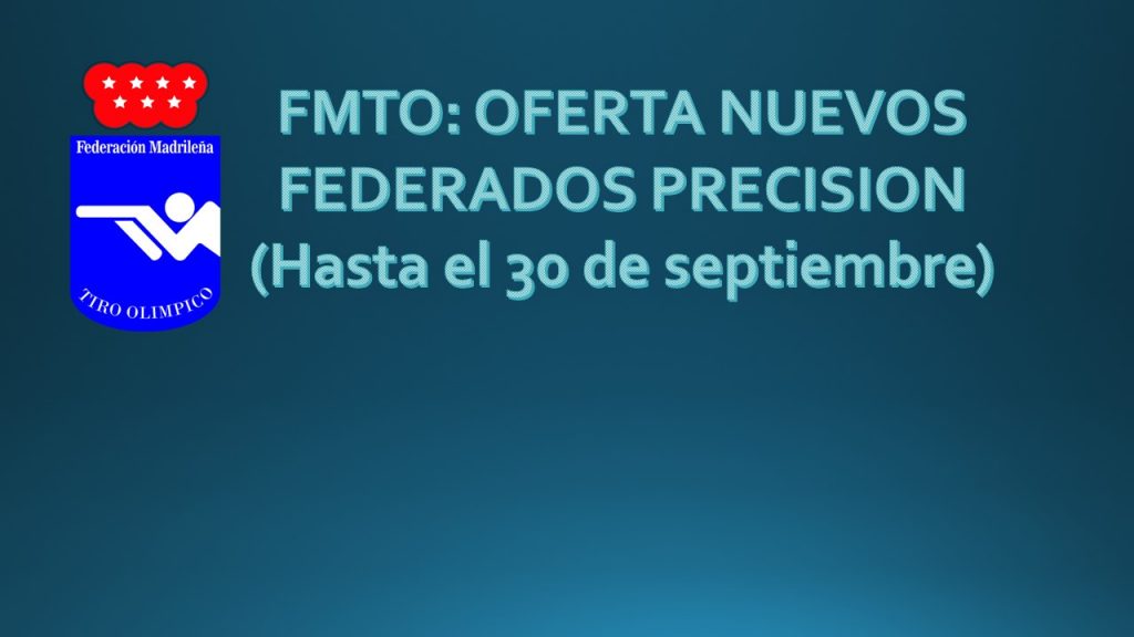 FMTO OFERTA NUEVOS FEDERADOS PRECISION (Hasta el 30 de septiembre)