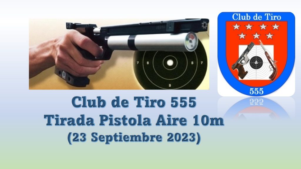 Tirada Pistola Aire 10m. Club de Tiro 555 (23 Septiembre 2023)