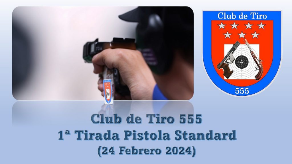 1ª Tirada Pistola Standard 2024. Club de Tiro 555 (24-Febrero-2024)