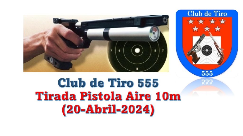 Tirada Pistola Aire 10m. Club de Tiro 555 (20 Abril 2024)